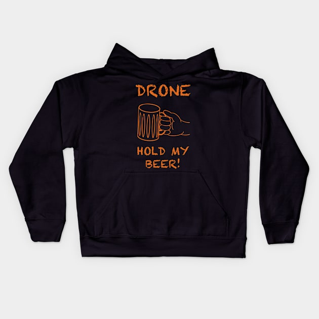 Drone, hold my beer! Kids Hoodie by WelshDesigns